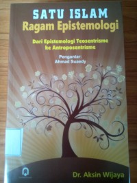Satu Islam Ragam Epistemologi : Dari Epistemologi Teosentrisme ke Antroposentrisme
