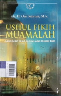 Ushul fikih muamalah : kaidah kaidah ijtihad dan fatwa dalam ekonomi Islam