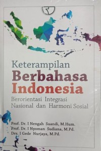 Keterampilan Berbahasa Indonesia ; Berorientasi Integrasi Nasional dan Harmoni Sosial