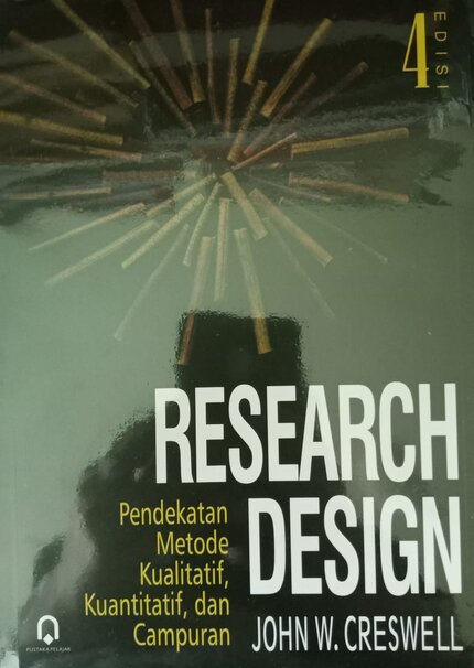 Research design :pendekatan metode kualitatif, kuantitatif dan campuran