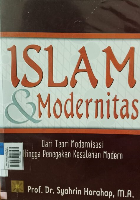 Islam & Modernitas Dari Teori Modernisasi Hingga Penegakan Kesalehan Modern