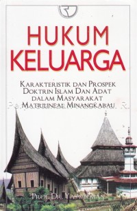 Hukum keluarga : karakteristik dan prospek doktrin Islam dan adat dalam masyarakat matrilineal Minangkabau