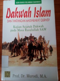 Dakwah Islam dan Tantangan Masyarakat Quraisy : Kajian Sejarah Dakwah pada Masa Rasulullah SAW