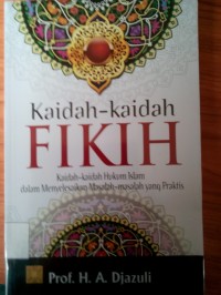 Image of Kaidah - Kaidah Fikih : Kaidah - Kaidah Hukum Islam dalam Menyelesaikan Masalah - masalah yang Praktis