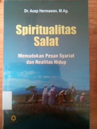 Spiritualitas Salat : Memadukan Pasan Syariat dan Realitas Hidup