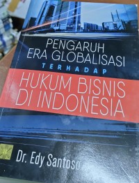 Pengaruh Era Globalisasi Terhadap Hukum Bisnis di Indonesia