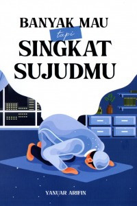 Banyak mau tapi singkat sujudmu