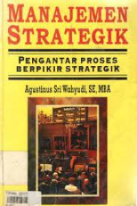 MANAJEMEN STRATEGIK : PENGANTAR PROSES BERPIKIR STRATEGIK