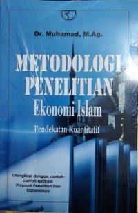 Metodologi Penelitian Ekonomi Islam : Pendekatan Kuantitatif
