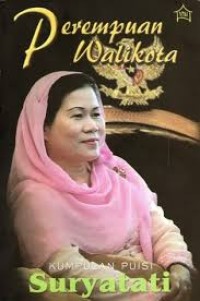Image of Perempuan walikota (KUMPULAN PUISI Suryatati)
