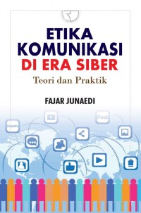 Etika Komunikasi di Era Siber; Teori dan Praktik