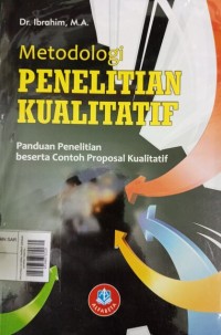 Metodologi penelitian kualitatif :panduan penelitian beserta contoh proposal kualitatif
