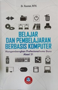 Belajar Dan Pembelajaran Berbasis Komputer :Mengembangkan Profesionalisme Guru Abad 21