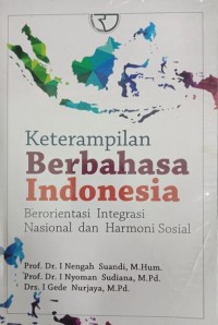 Image of Keterampilan Berbahasa Indonesia ; Berorientasi Integrasi Nasional dan Harmoni Sosial