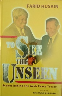 To See the Unseen ; Scenes behind the Aceh Peace Treaty