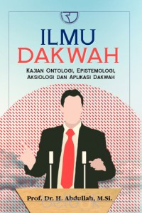Image of Ilmu Dakwah; Kajian Ontologi, Epistemologi, Aksiologi dan Aplikasi Dakwah